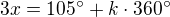 $3x=105^{\circ}+k\cdot 360^{\circ}$