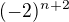 $(-2)^{n+2}$