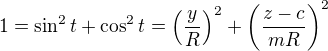 $1 = \sin^2 t + \cos^2 t = \(\frac{y}{R}\)^2+\(\frac{z-c}{mR}\)^2$