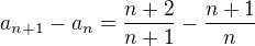 ${a_{n+1}}-{a_{n}}=\frac{n+2}{n+1}-\frac{n+1}{n}$