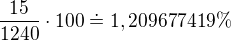 $\frac{15}{1240}\cdot 100\doteq 1,209677419\% $