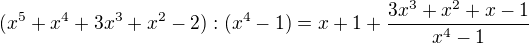 $(x^5+x^4+3x^3+x^2-2):(x^4-1)=x+1+\frac{3x^3+x^2+x-1}{x^4-1}$