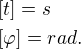 $ [t] = s \nl [\varphi] = rad. $