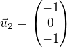 $\vec{u}_2=\begin{pmatrix}-1\\0\\-1\end{pmatrix}$