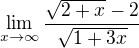 $\lim_{x \to\infty }\frac{\sqrt{2+x}-2}{\sqrt{1+3x}}$