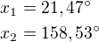 $x_1=21,47^{\circ}\nlx_2=158,53^{\circ}$