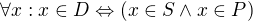 $\forall x: x\in D \Leftrightarrow (x \in S \wedge x \in P)$