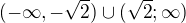 $(-\infty , -\sqrt{2})\cup (\sqrt{2};\infty )$