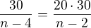 $\frac{30}{n-4}=\frac{20\cdot 30}{n-2}$