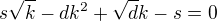 $s\sqrt{k}-dk^2+\sqrt{d}k-s=0$