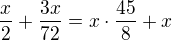 $\frac x2+\frac{3x}{72}=x\cdot \frac{45}{8}+x$