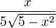 $\frac{x}{5\sqrt{5-x^{2}}}$