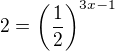 $2=\(\frac 12\)^{3x-1}$