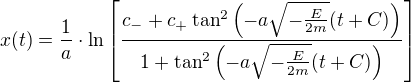 $x(t)=\frac1a\cdot\ln\[\frac{c_-+c_+\tan^2\(-a\sqrt{-\frac{E}{2m}}(t+C)\)}{1+\tan^2\(-a\sqrt{-\frac{E}{2m}}(t+C)\)}\]$