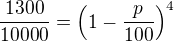 $\frac{1300}{10000}=\(1-\frac{p}{100}\)^4$