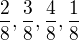 $\frac{2}{8}, \frac{3}{8}, \frac{4}{8}, \frac{1}{8}$