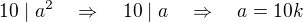 $10\mid a^2\quad\Rightarrow\quad 10\mid a\quad\Rightarrow\quad a=10k$