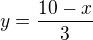 $y=\frac{10-x}{3}$