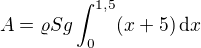 $A=\varrho Sg\int_{0}^{1,5}(x+5)\,\text dx$
