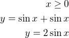 $x\ge 0\\y=\sin x+\sin x\\y=2\sin x$