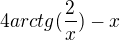 $4arctg(\frac{2}{x})-x$