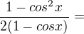 $\frac{1-cos^{2}x}{2(1-cos x)}=$