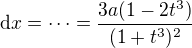 $\mathrm{d}x=\dots=\frac{3a(1-2t^3)}{(1+t^3)^2}$