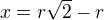$x=r\sqrt{2}-r$
