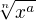 $\sqrt[n]{x^{a}}$