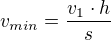 $v_{min}=\frac{v_{1}\cdot h}{s}$