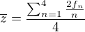 $\overline{z}=\frac{\sum_{n=1}^{4}\frac{2f_{n}}{n}}{4}$
