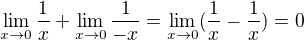 $\lim_{x\to0}\frac{1}{x}+\lim_{x\to0}\frac{1}{-x}=\lim_{x\to0}(\frac{1}{x}-\frac{1}{x})=0$