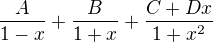 $\frac{A}{1-x}+\frac{B}{1+x}+\frac{C + Dx}{1+x^{2}}$