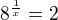 $8^{\frac{1}{x}}=2$