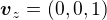 $\boldsymbol{v}_z=(0,0,1)$