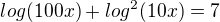 $log(100x)+log^2(10x)=7$