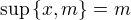 $\sup\{x,m\}=m$
