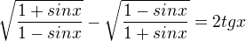 $\sqrt{\frac{1 + sin x} {1 - sin x}} - \sqrt{\frac{1 - sin x}{1 + sin x}}= 2 tg x$
