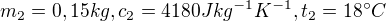 kopírovat do textarea $m_2=0,15kg,c_2=4180Jkg^{-1}K^{-1},t_2=18°C$