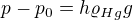 $p-p_{0}=h\varrho _{Hg}g$