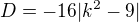$D=-16|k^2-9|$