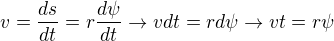 $v=\frac{ds}{dt}=r\frac{d\psi}{dt}\rightarrow vdt=rd\psi\rightarrow vt=r\psi $