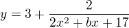 $y=3+\frac{2}{2x^2+bx+17}$