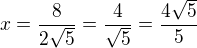 kopírovat do textarea $x=\frac{8}{2\sqrt{5}}=\frac{4}{\sqrt{5}}=\frac{4\sqrt{5}}{5}$