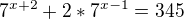 $7^{x+2}+2*7^{x-1}=345$