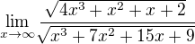 $\lim_{x\to\infty }\frac{\sqrt[]{4x^3+x^2+x+2}}{\sqrt[]{x^3+7x^2+15x+9}}$