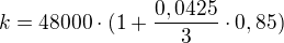 $k=48000\cdot(1+\frac{0,0425}{3}\cdot0,85)$