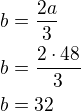$b=\frac{2a}{3}\nlb=\frac{2\cdot 48}{3}\nlb=32$