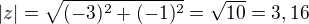 $|z|=\sqrt{(-3)^{2}+(-1)^{2}} = \sqrt{10} = 3,16$