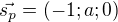 $\vec{s_p} = (-1; a; 0)$
